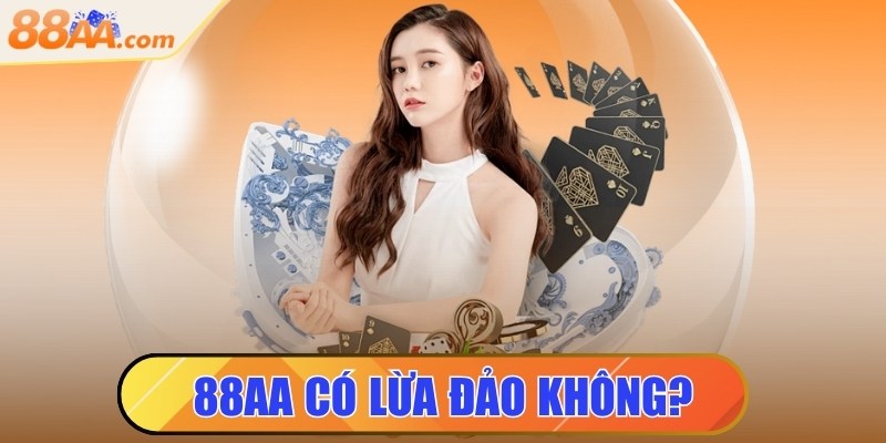 88aa có lừa đảo không? Làm rõ tin đồn gây hoang mang