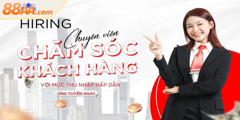 Tuyển dụng 88aa - Việc làm ổn định cho ứng viên tiềm năng 3 Tuyển dụng 88aa chuyên viên CSKH đảm nhận vai trò kết nối với người chơi